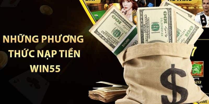 Đa dạng các phương thức nạp tiền Win55 đang được hỗ trợ