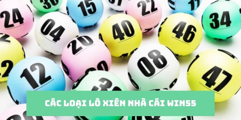 Có đa dạng cách chơi lô xiên tại nhà cái Win55